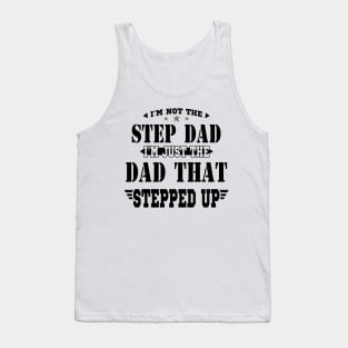 I'm Not The Step Dad I'm Just The Dad That Stepped Up Shirt Funny Father's Day Tank Top